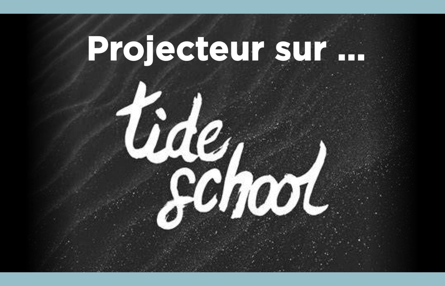 Projecteur sur Tide School